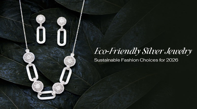 Eco-Friendly Silver Jewelry: Sustainable Fashion Choices for 2026