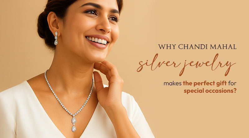 WHY CHANDI MAHAL SILVER JEWELRY MAKES THE PERFECT GIFT FOR SPECIAL OCCASIONS?