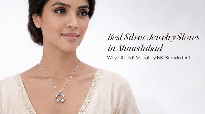 Best Silver Jewelry Stores in Ahmedabad: Why Chandi Mahal by KK Stands Out